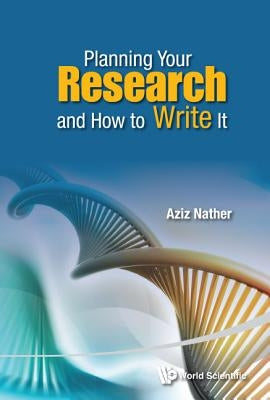 Planning Your Research and How to Write It by Nather, Abdul Aziz