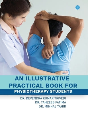 An illustrative practical book for physiotherapy students by Trivedi, Devendra Kumar