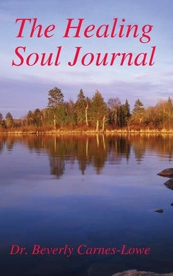 The Healing Soul Journal by Carnes-Lowe, Beverly