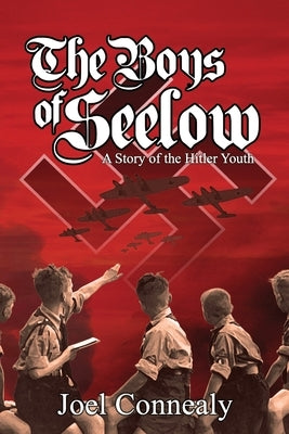 The Boys of Seelow: The Hitler Youth by Connealy, Joel