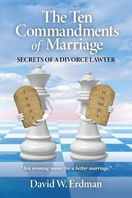 The Ten Commandments of Marriage: Secrets of a Divorce Lawyer by Erdman, David W.
