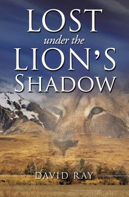 Lost Under the Lion's Shadow by Ray, David