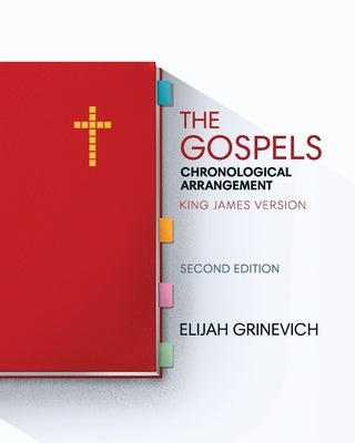 The Gospels: Chronological Arrangement - King James Version by Grinevich, Elijah