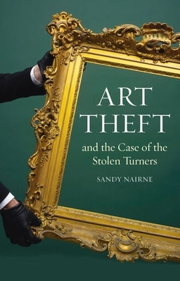 Art Theft and the Case of the Stolen Turners by Nairne, Sandy