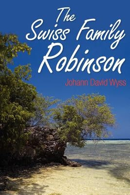 The Swiss Family Robinson by Wyss, Johann David