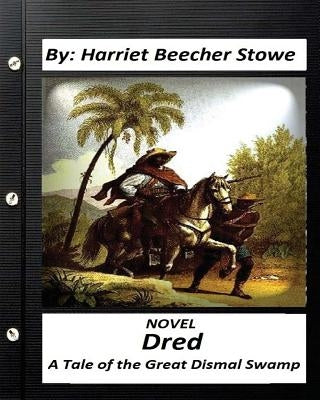 Dred: A Tale of the Great Dismal Swamp.NOVEL By Harriet Beecher Stowe by Stowe, Harriet Beecher