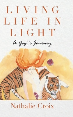 Living Life In Light: A Yogi's Journey by Croix, Nathalie