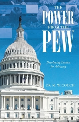 The Power from the Pew: Developing Leaders for Advocacy by Couch, M. W.