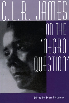 C. L. R. James on the Negro Question by McLemee, Scott