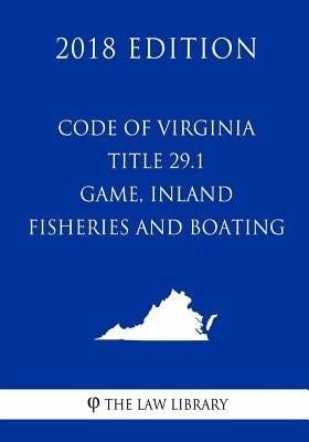 Code of Virginia - Title 29.1 - Game, Inland Fisheries and Boating (2018 Edition) by The Law Library