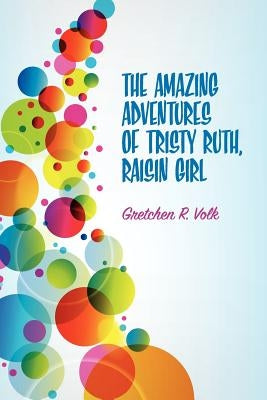 The Amazing Adventures of Tristy Ruth, Raisin Girl by Volk, Gretchen