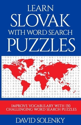 Learn Slovak with Word Search Puzzles: Learn Slovak Language Vocabulary with Challenging Word Find Puzzles for All Ages by Solenky, David