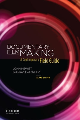 Documentary Filmmaking: A Contemporary Field Guide by Hewitt, John
