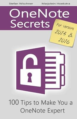 OneNote Secrets: 100 Tips for OneNote 2013 and 2016 by Hoekstra, Marjolein