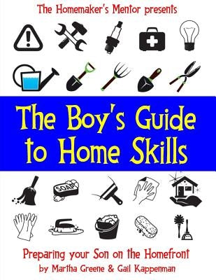 The Boy's Guide to Home Skills: Preparing Your Son on the Homefront by Kappenman, Gail