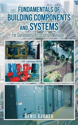 Fundamentals of Building Components and Systems: For Community Association Managers by Rudnev, Denis