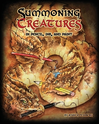 Summoning Creatures in Pencil, Ink, and Paint by Feinberg, Jessica