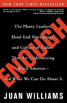 Enough: The Phony Leaders, Dead-End Movements, and Culture of Failure That Are Undermining Black America--And What We Can Do a by Williams, Juan