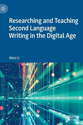 Researching and Teaching Second Language Writing in the Digital Age by Li, Mimi
