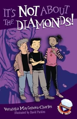 It's Not about the Diamonds! by Charles, Veronika Martenova