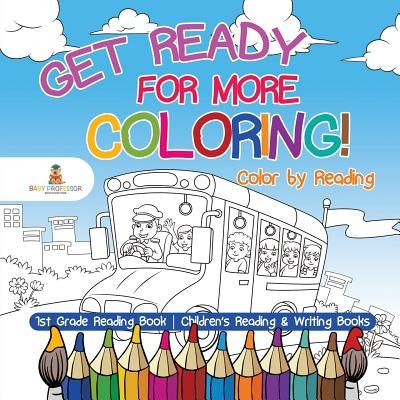 Get Ready for More Coloring! Color by Reading - 1st Grade Reading Book Children's Reading & Writing Books by Baby Professor