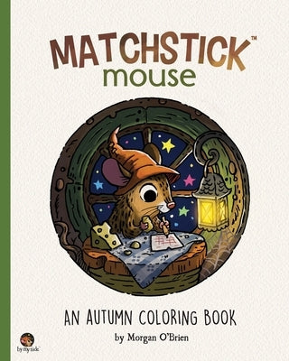 Matchstick Mouse: An Autumn Coloring Book by O'Brien, Morgan