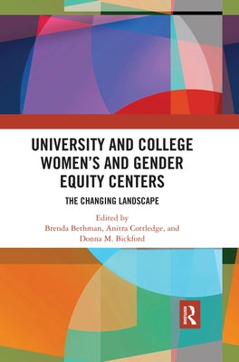 University and College Women's and Gender Equity Centers: The Changing Landscape by Bethman, Brenda