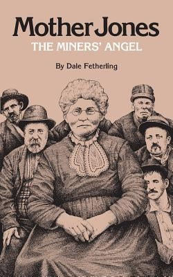 Mother Jones: The Miners' Angel by Fetherling, Dale