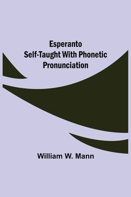 Esperanto Self-Taught with Phonetic Pronunciation by W. Mann, William