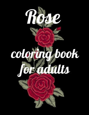 Rose coloring book for adults: A Coloring Book of 35 Unique rose Coe Stress relief Book Designs Paperback by Marie, Annie