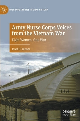 Army Nurse Corps Voices from the Vietnam War: Eight Women, One War by Tanner, Janet D.