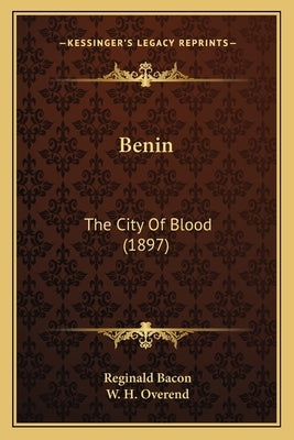 Benin: The City Of Blood (1897) by Bacon, Reginald