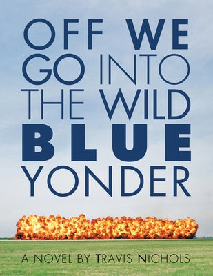 Off We Go Into the Wild Blue Yonder by Nichols, Travis