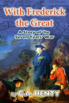 With Frederick the Great: A Tale of the Seven Years' War by Henty, G. a.