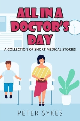All in a Doctor's Day by Sykes, Peter