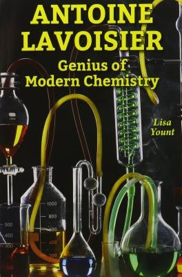 Antoine Lavoisier: Genius of Modern Chemistry by Yount, Lisa