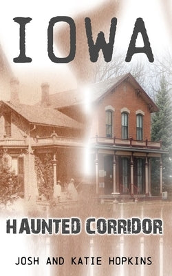 Iowa Haunted Corridor by Hopkins, Josh