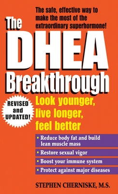 The DHEA Breakthrough: Look Younger, Live Longer, Feel Better by Cherniske, Stephen