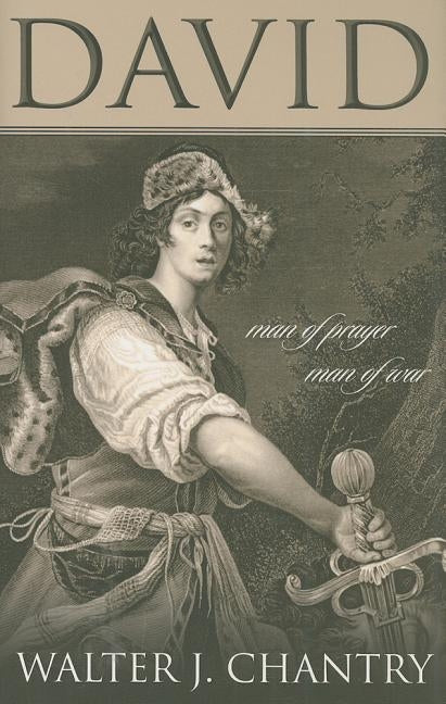 David: Man of Prayer, Man of War by Chantry, Walter J.