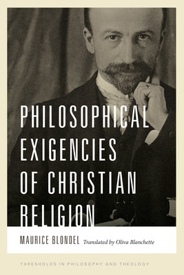 Philosophical Exigencies of Christian Religion by Blondel, Maurice
