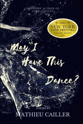 May I Have This Dance?: Poetry by Cailler, Mathieu