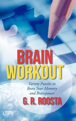 Brain Workout: Variety Puzzles to Boost Your Memory and Brainpower by Roosta, G. R.