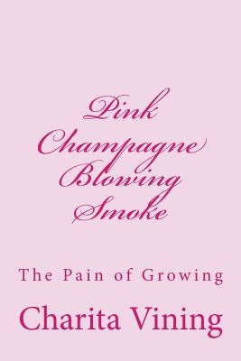Pink Champagne Pt 1.: Smoke, Mirrors, and Life by Vining, Charita