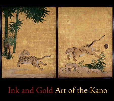 Ink and Gold: Art of the Kano by Fischer, Felice