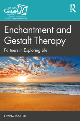 Enchantment and Gestalt Therapy: Partners in Exploring Life by Polster, Erving