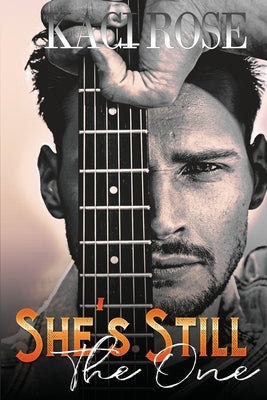 She's Still The One: A Brother's Best Friend, Rockstar Romance by Rose, Kaci