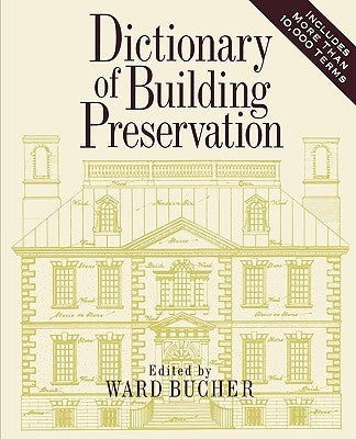 Dictionary of Building Preservation by Bucher, Ward