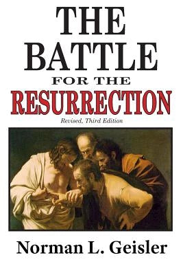 The Battle for the Resurrection, Third Edition by Geisler, Norman L.