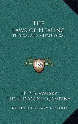 The Laws of Healing: Physical and Metaphysical by Blavatsky, Helena Petrovna