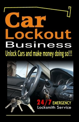 Car Lockout Business, Emergency Locksmith Service 24-7: Unlock Cars and make money; Locksmith, Lock and Key, Lost Keys by Cormier, S.